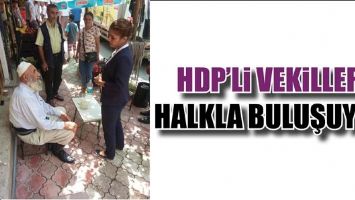 HDP&rsquo;Lİ VEKİLLER, HALKLA BULUŞUYOR