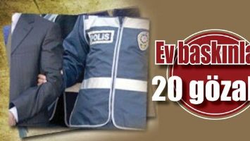 EV BASKINLARI: 20 G&Ouml;ZALTI