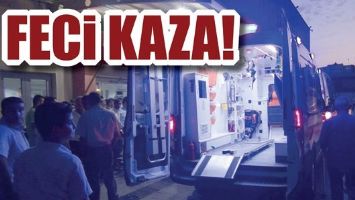 FECİ KAZA!