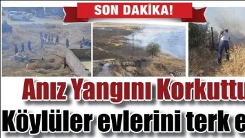 ANIZ YANGINI KORKUTTU K&Ouml;YL&Uuml;LER EVLERİNİ TERK ETTİ