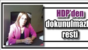 HDP&rsquo;DEN DOKUNULMAZLIK RESTİ