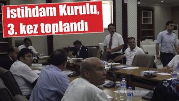 İSTİHDAM KURULU, 3. KEZ TOPLANDI