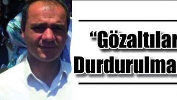 &ldquo;G&Ouml;ZALTILAR DURDURULMALI&rdquo;