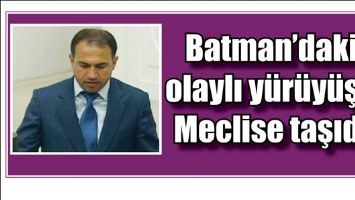 BATMAN&rsquo;DAKİ OLAYLI Y&Uuml;R&Uuml;Y&Uuml;Ş&Uuml; MECLİSE TAŞIDI