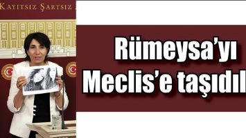 R&Uuml;MEYSA&rsquo;YI MECLİS&rsquo;E TAŞIDILAR
