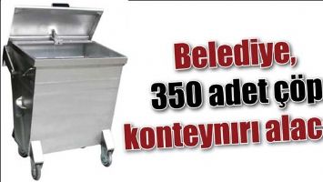 BELEDİYE, 350 ADET &Ccedil;&Ouml;P KONTEYNIRI ALACAK