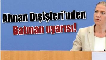 ALMAN DIŞİŞLERİ&rsquo;NDEN BATMAN UYARISI!
