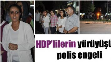 HDP&rsquo;LİLERİN Y&Uuml;R&Uuml;Y&Uuml;Ş&Uuml;NE POLİS ENGELİ