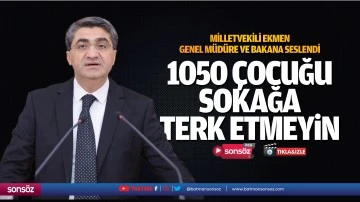 &ldquo;1050 &ccedil;ocuğu sokağa terk etmeyin&rdquo;