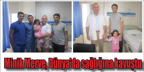 MİNİK MERVE, D&Uuml;NYA&rsquo;DA SAĞLIĞINA KAVUŞTU