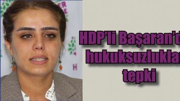 HDP&rsquo;Lİ BAŞARAN&rsquo;DAN HUKUKSUZLUKLARA TEPKİ