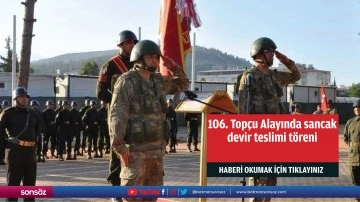 106. Top&ccedil;u Alayında sancak devir teslimi t&ouml;reni