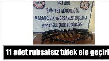 11 ADET RUHSATSIZ T&Uuml;FEK ELE GE&Ccedil;İRİLDİ