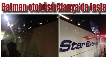 BATMAN OTOB&Uuml;S&Uuml; ALANYA&rsquo;DA TAŞLANDI