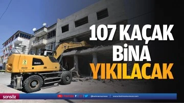 107 ka&ccedil;ak bina yıkılacak