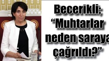 BECERİKLİ; &ldquo;MUHTARLAR NEDEN SARAYA &Ccedil;AĞRILDI?&rdquo;