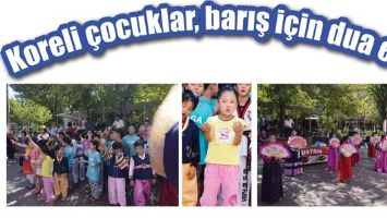 KORELİ &Ccedil;OCUKLAR, BARIŞ İ&Ccedil;İN DUA ETTİ
