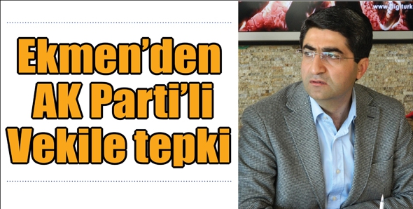 EKMEN&rsquo;DEN AK PARTİ&rsquo;Lİ VEKİLE TEPKİ