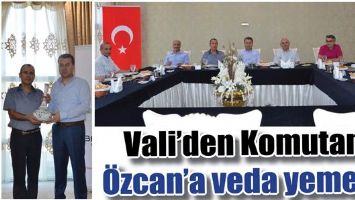 VALİ&rsquo;DEN KOMUTAN &Ouml;ZCAN&rsquo;A VEDA YEMEĞİ