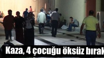 KAZA, 4 &Ccedil;OCUĞU &Ouml;KS&Uuml;Z BIRAKTI