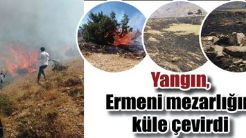 YANGIN, ERMENİ MEZARLIĞINI K&Uuml;LE &Ccedil;EVİRDİ