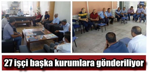 27 iş&ccedil;i başka kurumlara g&ouml;nderiliyor