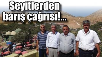 SEYİTLERDEN BARIŞ &Ccedil;AĞRISI!...