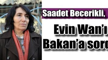 EKİN WAN&rsquo;I BAKAN&rsquo;A SORDU...