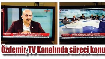 &Ouml;ZDEMİR, TV KANALINDA S&Uuml;RECİ KONUŞTU