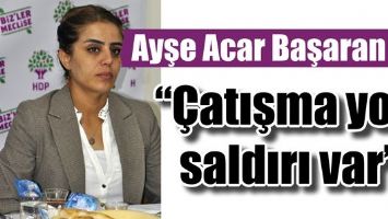 &ldquo;&Ccedil;ATIŞMA YOK, SALDIRI VAR&rdquo;