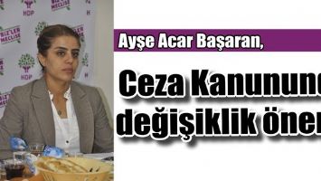 ACAR, CEZA KANUNUNDA DEĞİŞİKLİK &Ouml;NERDİ