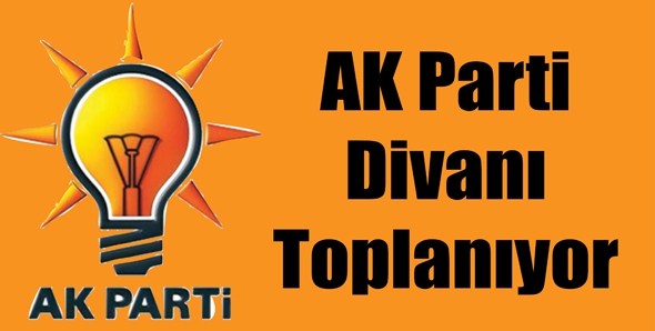 AK PARTİ DİVANI TOPLANIYOR