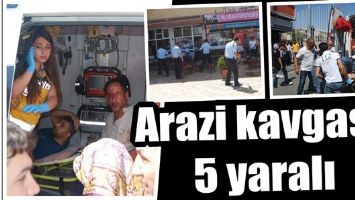 ARAZİ KAVGASI: 5 YARALI