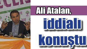 ATALAN, İDDİALI KONUŞTU