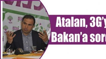 ATALAN, 3G&rsquo;Yİ BAKAN&rsquo;A SORDU