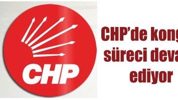 Chp&rsquo;de Kongre S&uuml;reci Devam Ediyor