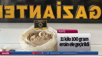 11 kilo 100 gram eroin ele ge&ccedil;irildi
