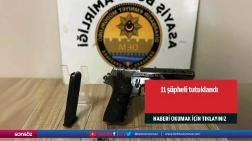 11 ş&uuml;pheli tutuklandı