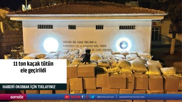 11 ton ka&ccedil;ak t&uuml;t&uuml;n ele ge&ccedil;irildi