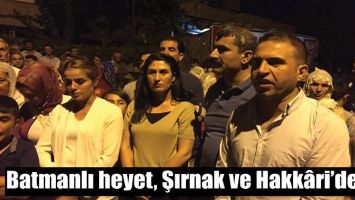 BATMANLI HEYET, ŞIRNAK VE HAKK&Acirc;Rİ&rsquo;DEYDİ