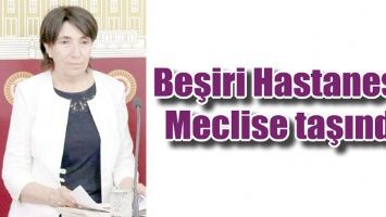 BEŞİRİ HASTANESİ, MECLİSE TAŞINDI