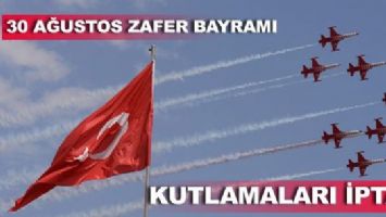 KUTLAMALAR İPTAL EDİLDİ