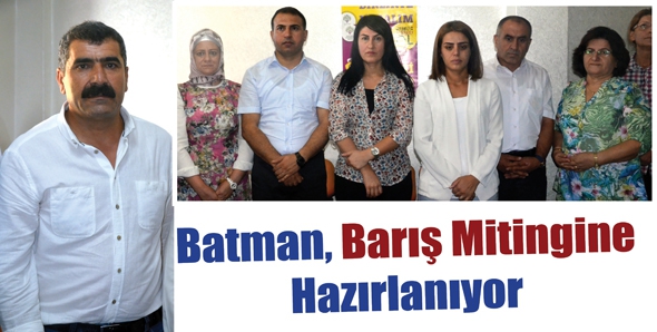 BATMAN, BARIŞ MİTİNGİNE HAZIRLANIYOR