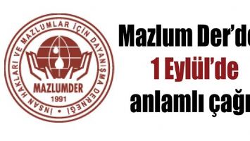 MAZLUM DER&rsquo;DEN 1 EYL&Uuml;L&rsquo;DE ANLAMLI &Ccedil;AĞRI