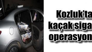 KOZLUK&rsquo;TA KA&Ccedil;AK SİGARA OPERASYONU!