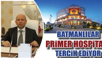 BATMANLILAR PRİMER HOSPİTAL&rsquo;I TERCİH EDİYOR