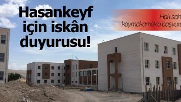 HASANKEYF İ&Ccedil;İN İSK&Acirc;N DUYURUSU