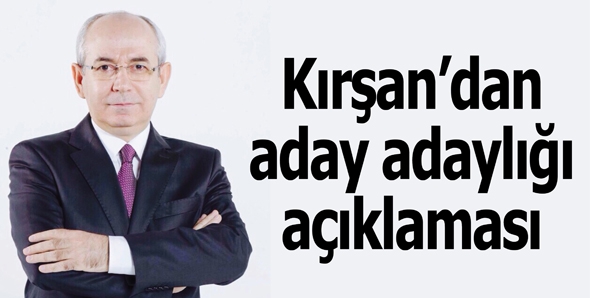 KIRŞAN&rsquo;DAN ADAY ADAYLIĞI A&Ccedil;IKLAMASI