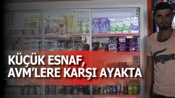 K&Uuml;&Ccedil;&Uuml;K ESNAF, AVM&rsquo;LERE KARŞI AYAKTA