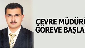 &Ccedil;EVRE M&Uuml;D&Uuml;R&Uuml;, G&Ouml;REVE BAŞLADI
